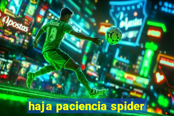 haja paciencia spider